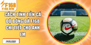 Cách Tính Tiền Cá Độ Bóng Đá F168 Chi Tiết Cho Anh Em