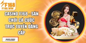 Casino F168 - Sân Chơi Cá Cược Trực Tuyến Đẳng Cấp