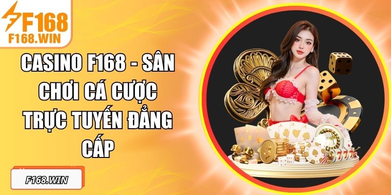 Casino F168 - Sân Chơi Cá Cược Trực Tuyến Đẳng Cấp