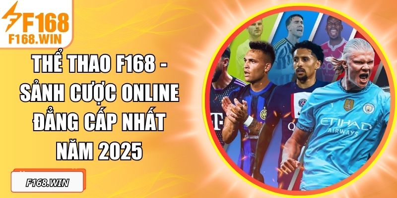 Thể Thao F168 - Sảnh Cược Online Đẳng Cấp Nhất Năm 2025