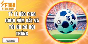 Tỷ Lệ Kèo F168 Cách Nắm Bắt Và Tối Ưu Cơ Hội Thắng